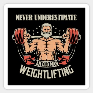 Never Underestimate An Old Man Weightlifting. Magnet